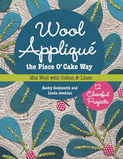 Wool Appliqué the Piece O' Cake Way (12 Cheerful Projects - Mix Wool with Cotton & Linen) by Becky Goldsmith, Linda Jenkins, 9781617450471