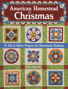 American Homestead Christmas (21 Felt & Fabric Projects for Homemade Holidays) by Ellen Murphy, 9781617450495
