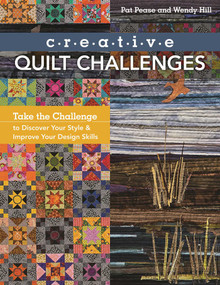 Creative Quilt Challenges (Take the Challenge to Discover Your Style & Improve Your Design Skills) by Pat Pease, 9781617450655