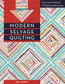Modern Selvage Quilting (Easy-Sew Methods - 17 Projects Small to Large) by Riel Nason, 9781617450839