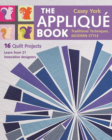 The Appliqué Book (Traditional Techniques, Modern Style - 16 Quilt Projects) by Casey York, 9781617451218