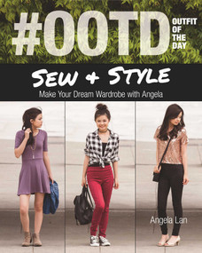 #OOTD (Outfit of the Day) Sew & Style (Make Your Dream Wardrobe with Angela) by Angela Lan, 9781617451362