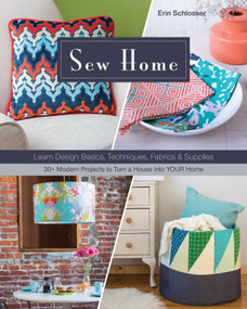 Sew Home (Learn Design Basics, Techniques, Fabrics & Supplies - 30+ Modern Projects to Turn a House into YOUR Home) by Erin Schlosser, 9781617451584