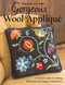 Gorgeous Wool Appliqué (A Visual Guide to Adding Dimension & Unique Embroidery) by Deborah Gale Tirico, 9781617451607