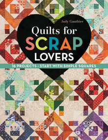Quilts for Scrap Lovers (16 Projects - Start with Simple Squares) by Judy Gauthier, 9781617451621