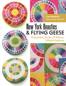 New York Beauties & Flying Geese (10 Dramatic Quilts, 27 Pillows, 31 Block Patterns) by Carl Hentsch, 9781617451768