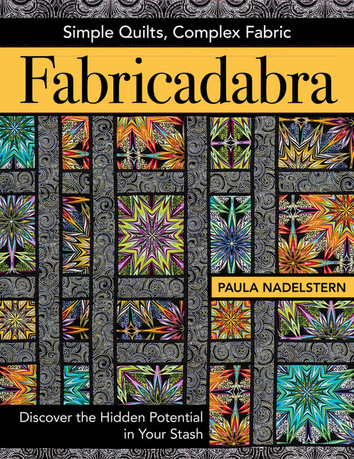 Fabricadabra - Simple Quilts, Complex Fabric (Discover the Hidden Potential in Your Stash) by Paula Nadelstern, 9781617451881