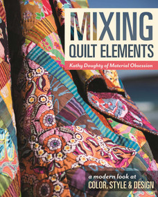 Mixing Quilt Elements (A Modern Look at Color, Style & Design) by Kathy Doughty, 9781617452055