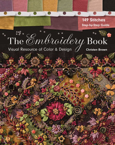 The Embroidery Book (Visual Resource of Color & Design - 149 Stitches - Step-by-Step Guide) by Christen Brown, 9781617452246