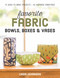 Favorite Fabric Bowls, Boxes & Vases (15 Quick-to-Make Projects - 45 Inspiring Variations) by Linda Johansen, 9781617452499