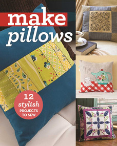 Make Pillows (12 Stylish Projects to Sew) by C&T Publishing, 9781617452512