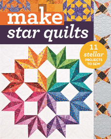 Make Star Quilts (11 Stellar Projects to Sew) by Alex Anderson, Natalia Whiting Bonner, Kathleen Whiting, Sandy Bonsib, Barbara H. Cline, Beth Ferrier, Mary Katherine Fons, Jan P Krentz, Sherri McConnell, Elena Roscoe, 9781617452536