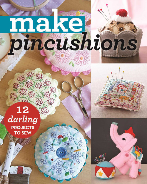 Make Pincushions (12 Darling Projects to Sew) by C&T Publishing, 9781617452550