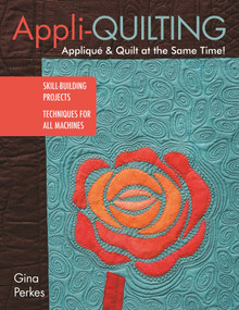 Appli-quilting - Appliqué & Quilt at the Same Time! (Skill-Building Projects - Techniques for All Machines) by Gina Perkes, 9781617452741