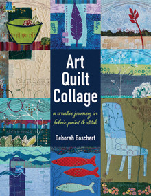 Art Quilt Collage (A Creative Journey in Fabric, Paint & Stitch) by Deborah Boschert, 9781617452840
