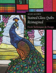Allie Aller's Stained Glass Quilts Reimagined (Fresh Techniques & Design) by Allie Aller, 9781617452864