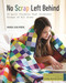 No Scrap Left Behind (16 Quilt Projects That Celebrate Scraps of All Sizes) by Amanda Jean Nyberg, 9781617453366