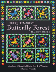 The Quiltmaker's Butterfly Forest (Appliqué 12 Beautiful Butterflies & 6 Wreaths - 8 Fusible Projects) by Felicia T. Brenoe, 9781617453588