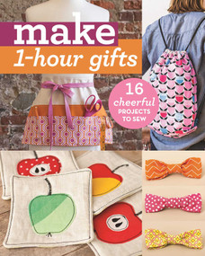 Make 1-Hour Gifts (16 Cheerful Projects to Sew) by C&T Publishing, 9781617453687