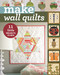 Make Wall Quilts (11 Little Projects to Sew) by C&T Publishing, 9781617454011