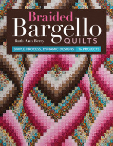 Braided Bargello Quilts (Simple Process, Dynamic Designs - 16 Projects) by Ruth Ann Berry, 9781617454042