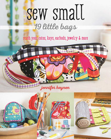 Sew Small - 19 Little Bags (Stash Your Coins, Keys, Earbuds, Jewelry & More) by Jennifer Heynen, 9781617454332