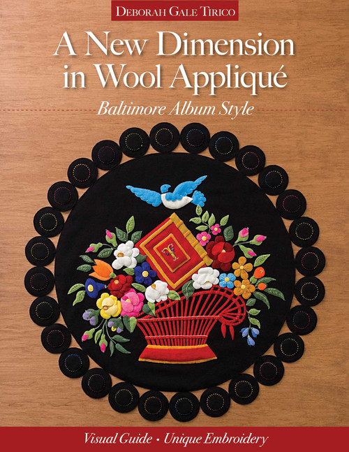 A New Dimension in Wool Appliqué, Baltimore Album Style (Visual Guide - Unique Embroidery) by Deborah Gale Tirico, 9781617454639
