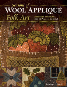 Seasons of Wool Appliqué Folk Art (Celebrate Americana with 12 Projects to Stitch) by Rebekah L Smith, 9781617454806