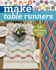 Make Table Runners (10 Delicious Quilts to Sew) by C&T Publishing, 9781617454868