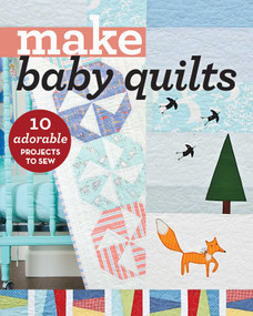 Make Baby Quilts (10 Adorable Projects to Sew) by C&T Publishing, 9781617454905