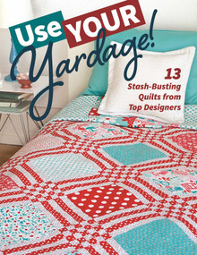 Use Your Yardage! (13 Stash-Busting Quilts from Top Designers) by C&T Publishing, 9781617454929