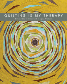 Quilting Is My Therapy„Behind the Stitches with Angela Walters by Angela Walters, 9781617455162