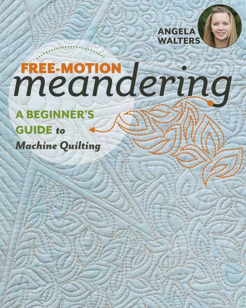 Free-Motion Meandering„A Beginner's Guide to Machine Quilting by Angela Walters, 9781617455209
