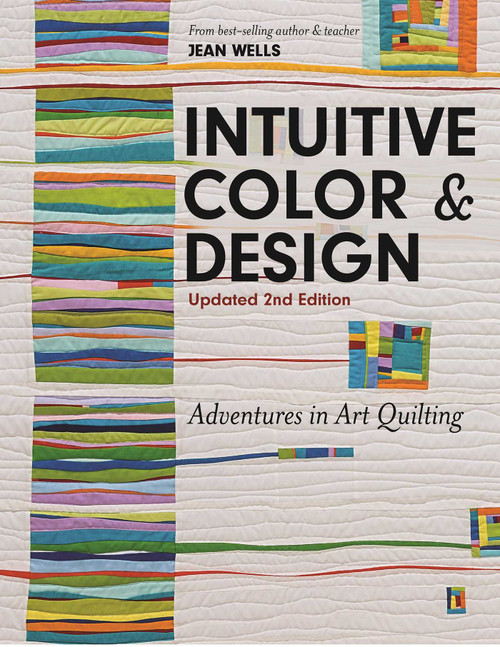 Intuitive Color & Design, Updated 2nd Edition (Adventures in Art Quilting) by Jean Wells, 9781617455247