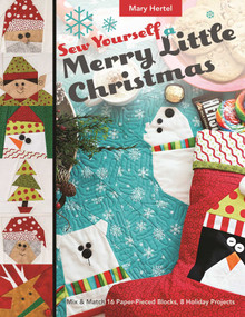 Sew Yourself a Merry Little Christmas (Mix & Match 16 Paper-Pieced Blocks, 8 Holiday Projects) by Mary Hertel, 9781617455285