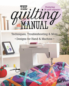 The Quilting Manual (Techniques, Troubleshooting & More - Designs for Hand & Machine) by C&T Publishing, 9781617455360