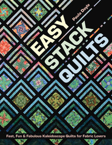 Easy Stack Quilts (Fast, Fun & Fabulous Kaleidoscope Quilts for Fabric Lovers) by Paula Doyle, 9781617455476