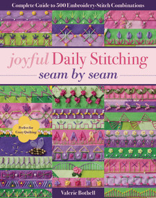 Joyful Daily Stitching, Seam by Seam (Complete Guide to 500 Embroidery-Stitch Combinations, Perfect for Crazy Quilting) by Valerie Bothell, 9781617455513
