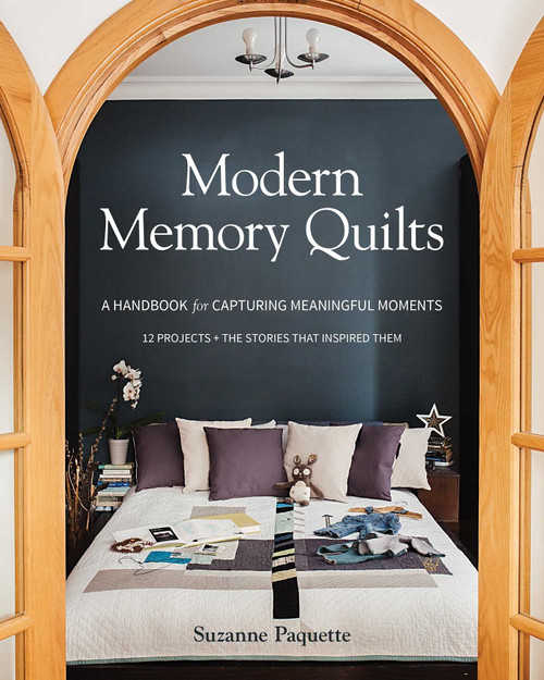 Modern Memory Quilts (A Handbook for Capturing Meaningful Moments,12 Projects + The Stories That Inspired Them) by Suzanne Paquette, 9781617455650