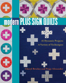 Modern Plus Sign Quilts (16 Dynamic Projects, A Variety of Techniques) by Paige Alexander, Cheryl Brickey, 9781617455698