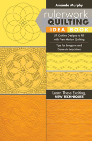 Rulerwork Quilting Idea Book (59 Outline Designs to Fill with Free-Motion Quilting, Tips for Longarm and Domestic Machines) by Amanda Murphy, 9781617455735