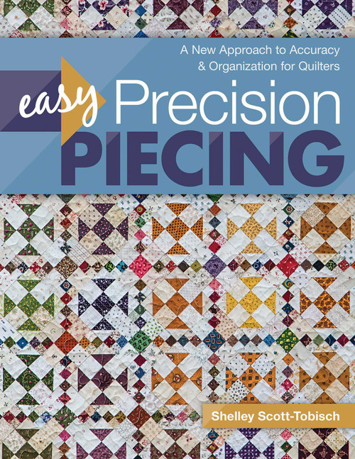 Easy Precision Piecing (A New Approach to Accuracy & Organization for Quilters) by Shelley Scott-Tobisch, 9781617455834