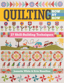 Quilting Row by Row (27 Skill-Building Techniques) by Jeanette White, Erin Hamilton, 9781617455926
