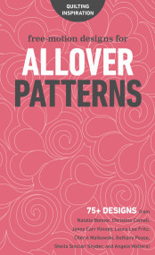 Free-Motion Designs for Allover Patterns by Natalia Whiting Bonner, Christina Cameli, Jenny Carr Kinney, Laura Lee Fritz, Cheryl Malkowski, Bethany Pease Sheets, Sheila Sinclair Snyder, Angela Walters, 9781617456237