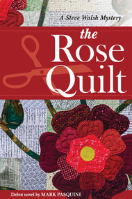 The Rose Quilt (A Steve Walsh Mystery) by Mark Pasquini, 9781617456350