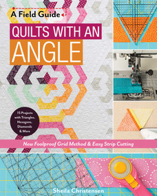 Quilts with an Angle (New Foolproof Grid Method & Easy Strip Cutting; 15 Projects with Triangles, Hexagons, Diamonds & More) by Sheila Christensen, 9781617456411