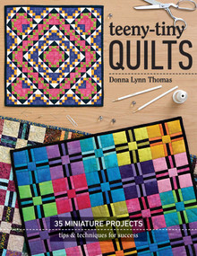 Teeny-Tiny Quilts (35 Miniature Projects - Tips & Techniques for Success) by Donna Lynn Thomas, 9781617456534