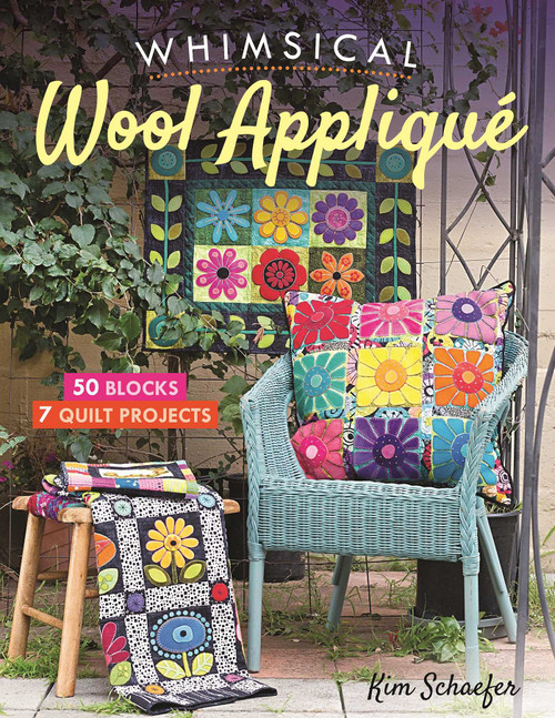 Whimsical Wool Appliqué (50 Blocks, 7 Quilt Projects) by Kim Schaefer, 9781617456558
