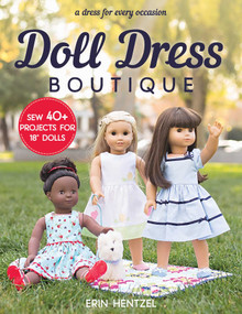 Doll Dress Boutique (Sew 40+ Projects for 18" Dolls A Dress for Every Occasion) by Erin Hentzel, 9781617456695