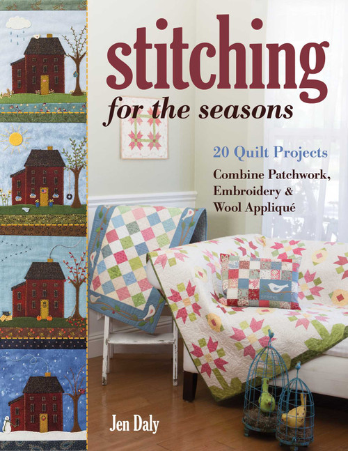Stitching for the Seasons (20 Quilt Projects Combine Patchwork, Embroidery & Wool Appliqué) by Jen Daly, 9781617456718